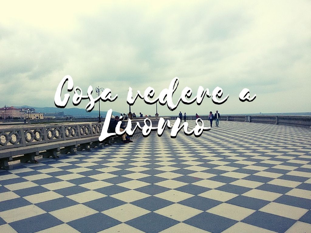 Livorno: perché visitarla e cosa vedere in una giornata