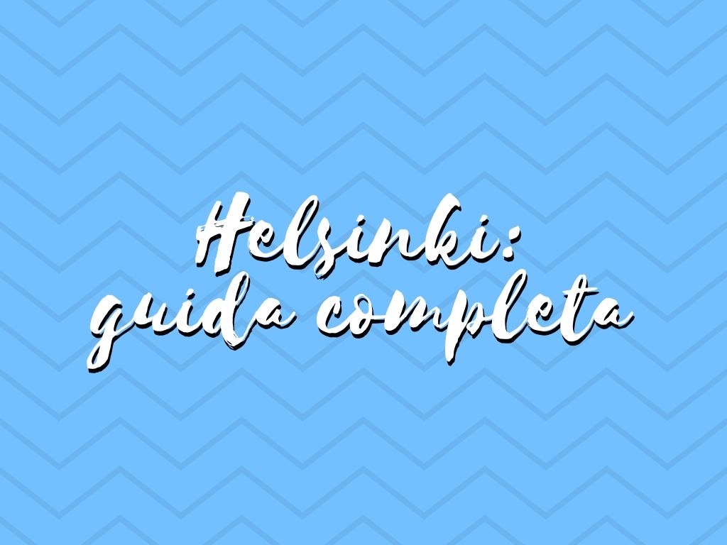 La bella e il mare: tutto su Helsinki, la capitale della Finlandia